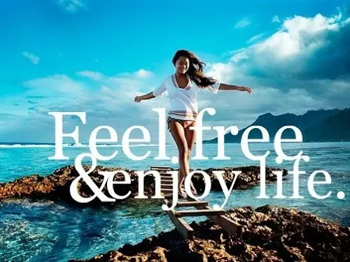 Feel Free and Enjoy life.