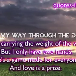Feeling my way through the darkness. I tried carrying the weight of the world But...