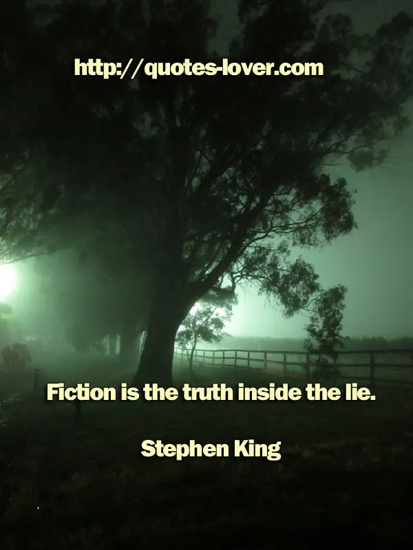 Fiction is the truth inside the lie.