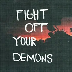 Fight off your demons.