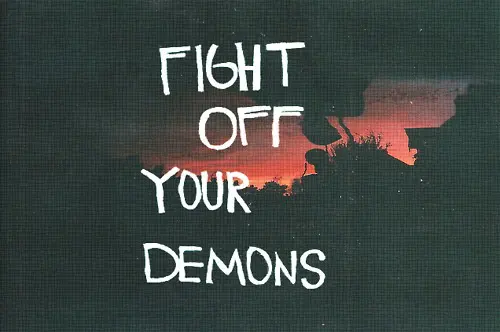 Fight off your demons.