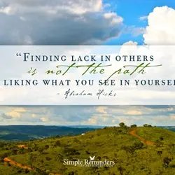 Finding lack in others is not the path to liking what you see in yourself.