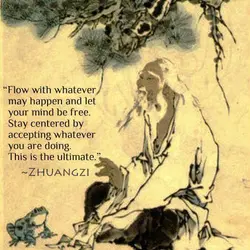 Flow with whatever may happen, and let your mind be free, Stay centered by accepting...