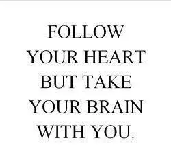 Follow your heart but take your brain with you
