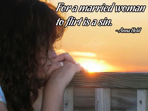 For a married woman to flirt is a sin.