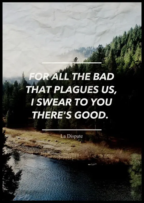 For all the bad that plagues us, I swear to you there's good.