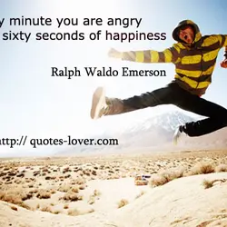 For every minute you are angry you lose sixty seconds of happiness.