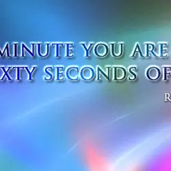For every minute you are angry you lose sixty seconds of happiness.