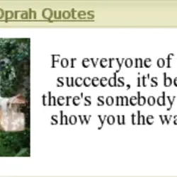 For everyone of us that succeeds, it's because there's somebody there to show you the...