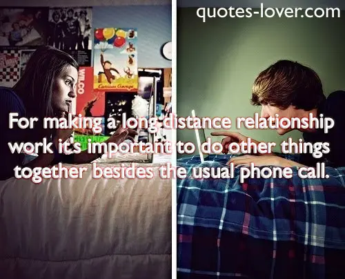 For making a long distance relationship work it's important to do other things together besides the usual phone call.