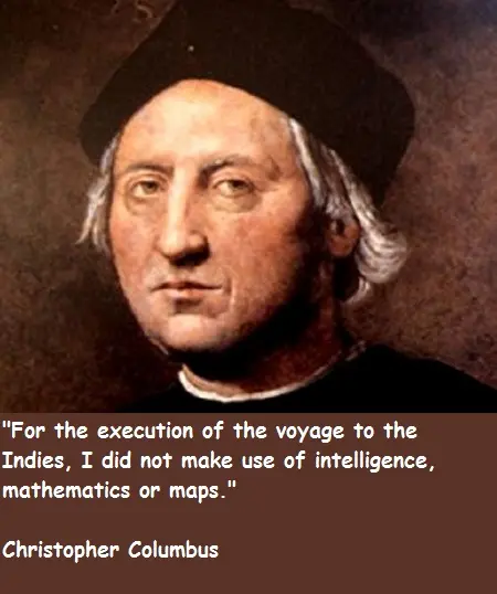 For the execution of the voyage to the Indies, I did not make use of intelligence, mathematics or maps