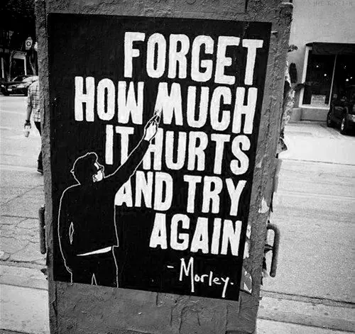 Forget how much it hurts and try again