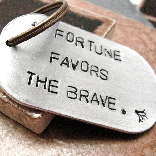 Fortune favors the brave