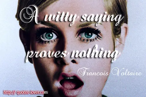 A witty saying proves nothing