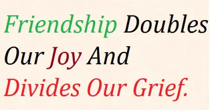 Friendship doubles our joy and divides our grief.
