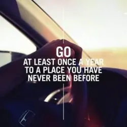 GO at least once a year to a place you have never been before
