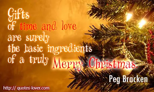 Gifts of time and love are surely the basic ingredients of a truly merry Christmas.