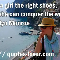 Give a girl the right shoes, and she can conquer the world.