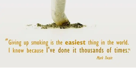Giving up smoking is the easiest thing in the world . I know because I've done it thousands of times