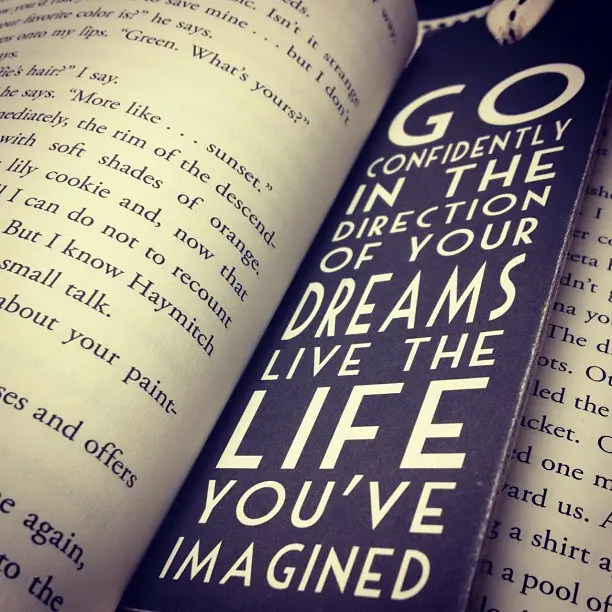 Go confidently in the direction of your dreams live the life you've imagined