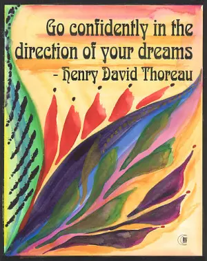 Go confidently in the direction of your dreams. 