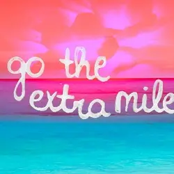 Go the extra mile.