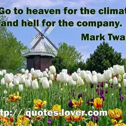 Go to heaven for the climate and hell for the company