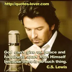 God can't give us peace and happiness apart from Himself because there is no such...