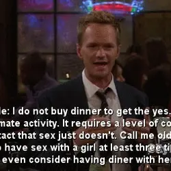 Golden rule: I do not buy dinner to get yes. Dinner's a very intimate activity....