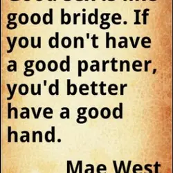Good sex is like good bridge. If you don't have a good partner you'd better...