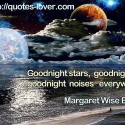 Goodnight stars, goodnight air, goodnight noises everywhere.