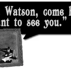 Mr. Watson, come here. I want to see you