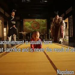 Great achievement is usually born of great sacrifice and is never the result of selfishness