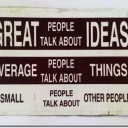 Great people talk about ideas, average people talk about things, small people talk about other...