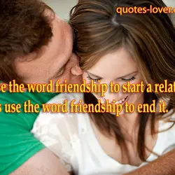 Guys use the word friendship to start a relationship. Girls use the word friendship to...