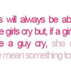 Guys will always be able to make girls cry but, if a girl can make...