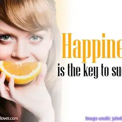 Happiness is the key to success.