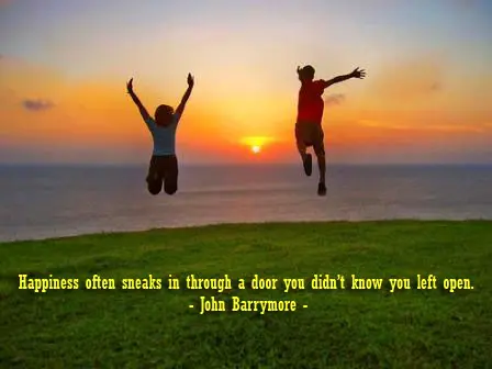 Happiness often sneaks in through a door you didn't know you left open