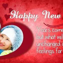 Happy New Year! Years come and go but what will remain unchanged is my feelings...
