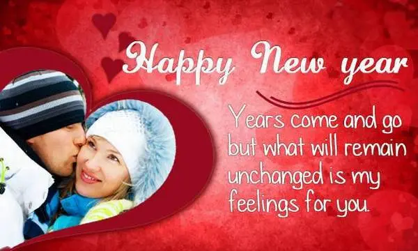 Happy New Year! Years come and go but what will remain unchanged is my feelings for you.
