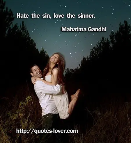 Hate the sin, love the sinner.