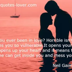 Have you ever been in love? Horrible isn't it? It makes you so vulnerable. It...