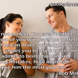He’s not perfect. You aren’t either, and the two of you will never be perfect....