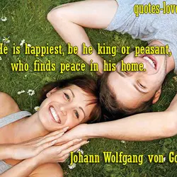 He is happiest, be he king or peasant, who finds peace in his home.