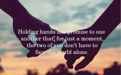 Holding hands is a promise to one another that, for just a moment, the two of you don't have to face the world alone.