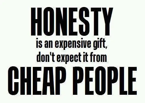 Honesty is an expensive gift don't expect it from cheap people