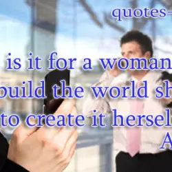 How wrong is it for a woman to expect the man to build the world...