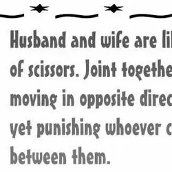 Husband and wife are like a pair of scissors. Joint together, often moving in opposite...