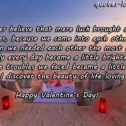 I’ll never believe that mere luck brought us together, because we came into each other’s...