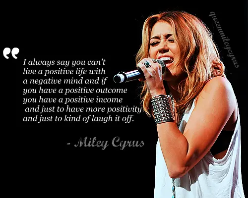 I always say you can't live a positive life with a negative mind and if you have a positive outcome you have a positive income and just to have more positivity and just to kind of laugh it off.